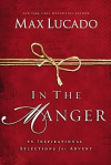 In the Manger: 25 Inspirational Selections for Advent - A 25-Day Christmas Devotional
